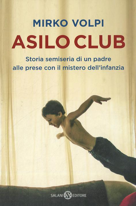 Asilo Club. Storia semiseria di un padre alle prese con il mistero dell infanzia