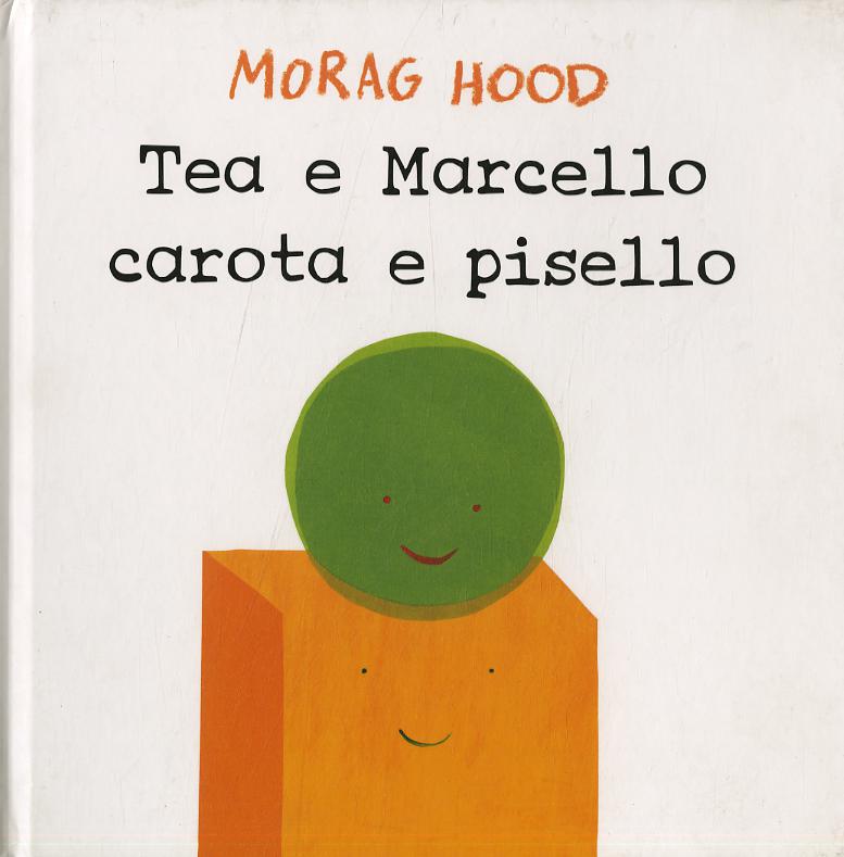 Tea e Marcello carota e pisello. Ediz. a colori