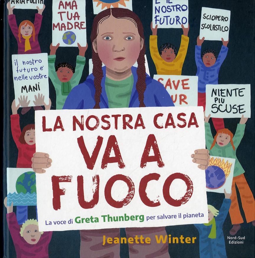 Nostra casa va a fuoco. La voce di Greta Thunberg per salvare il pianeta. Ediz. a colori