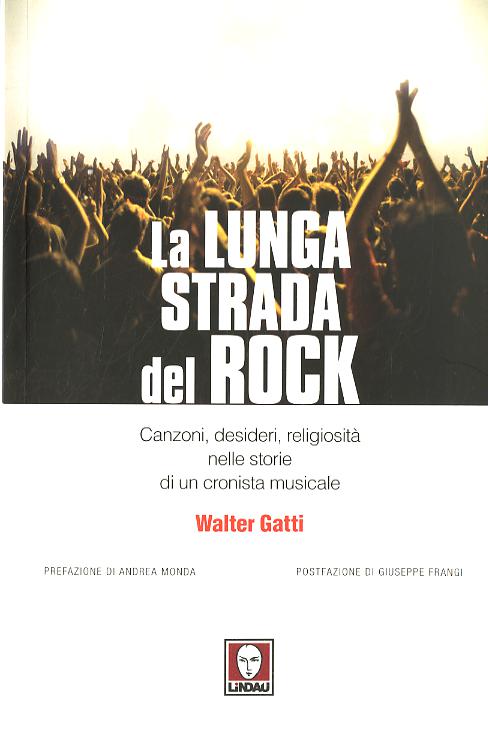 Lunga strada del rock. Canzoni, desideri, religiosita  nelle storie di un cronista musicale