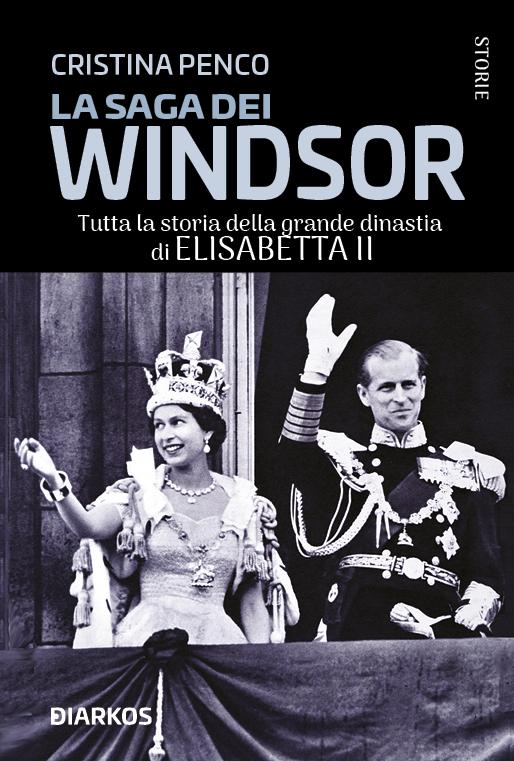 Saga dei Windsor. Tutta la storia della grande dinastia di Elisabetta II