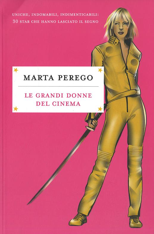 Grandi donne del cinema. Uniche, indomabili, indimenticabili: 30 star che hanno lasciato il segno