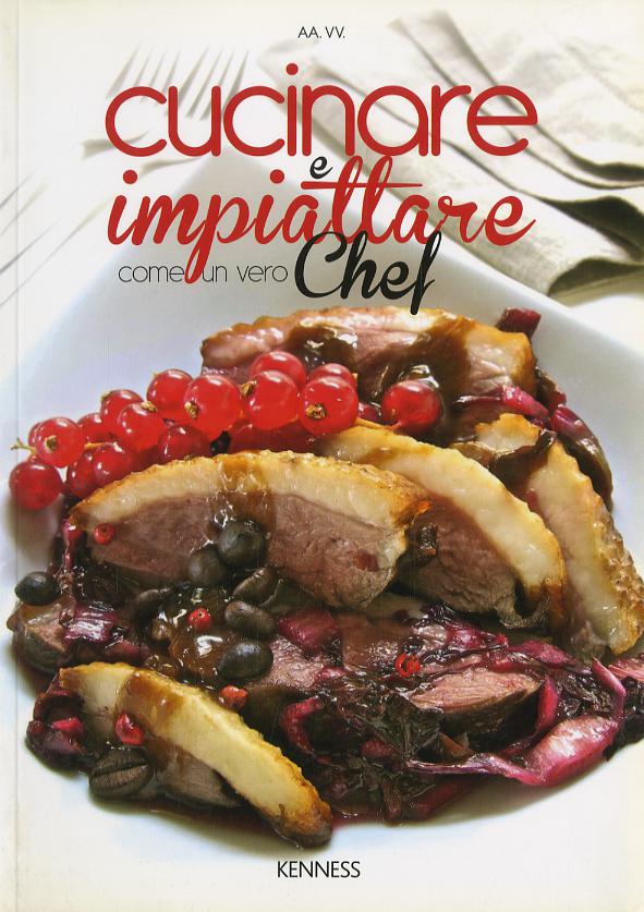 Cucinare e impiattare come un vero chef