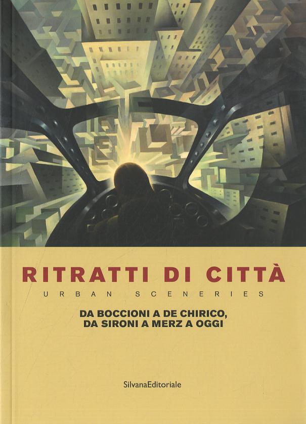 Ritratti di citta . Da Boccioni a De Chirico, da Sironi a Merz a oggi. Catalogo della mostra (Como, 27 giugno-6 novembre 2014). Ediz. italiana e inglese