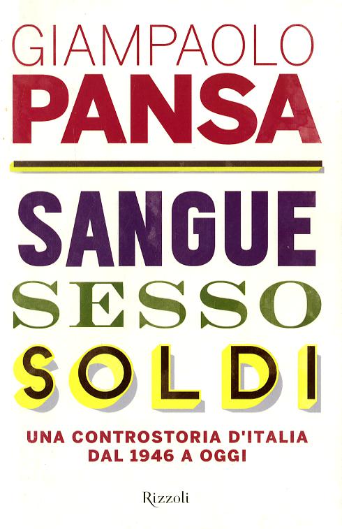 Sangue, sesso, soldi. Una controstoria d Italia dal 1946 a oggi