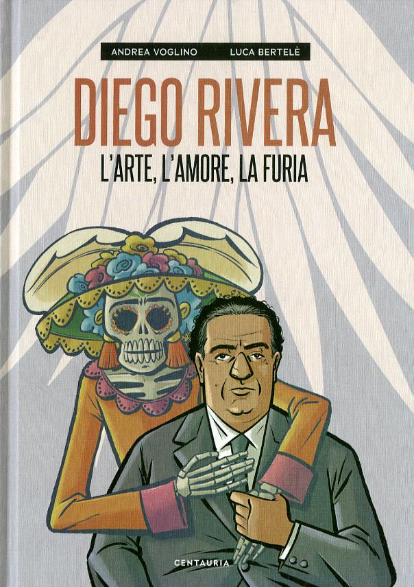 Diego Rivera. L arte, l amore, la furia