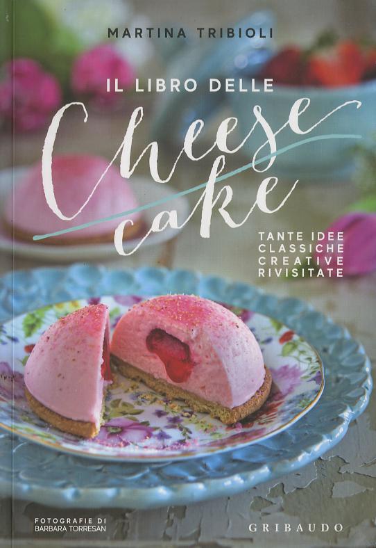 Libro delle cheesecake. Tante idee classiche, creative, rivisitate