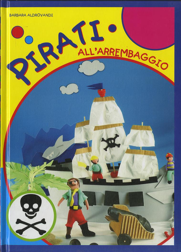 Pirati all arrembaggio. Ediz. illustrata