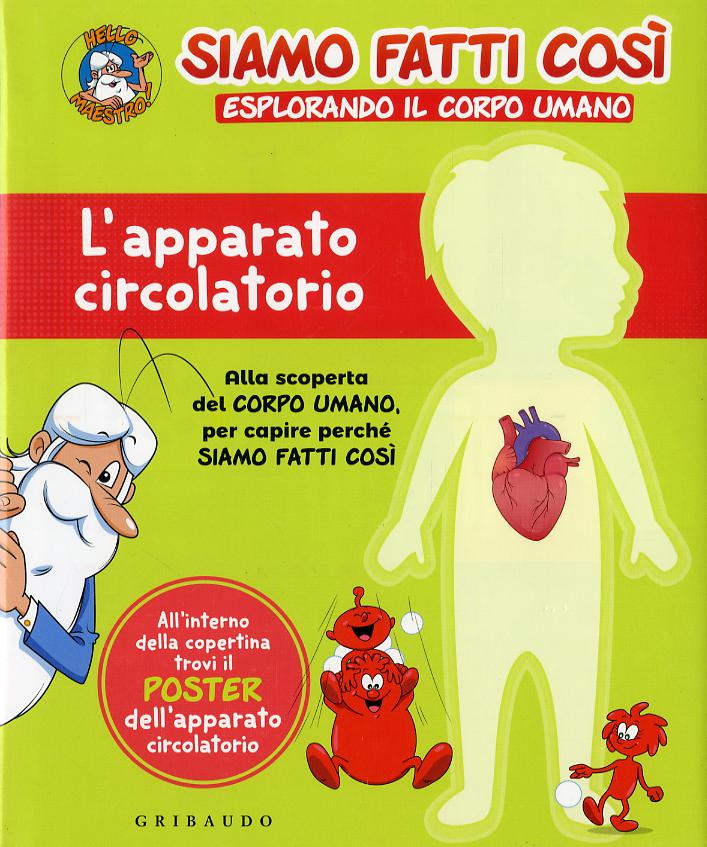 Apparato circolatorio. Siamo fatti cosi. Esplorando il corpo umano. Con Poster