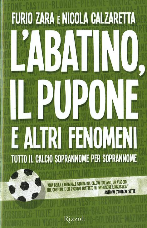 Abatino, il Pupone e altri fenomeni. Tutto il calcio soprannome per soprannome