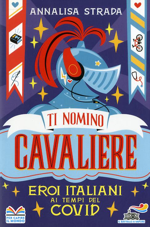 Ti nomino cavaliere. Eroi italiani ai tempi del Covid