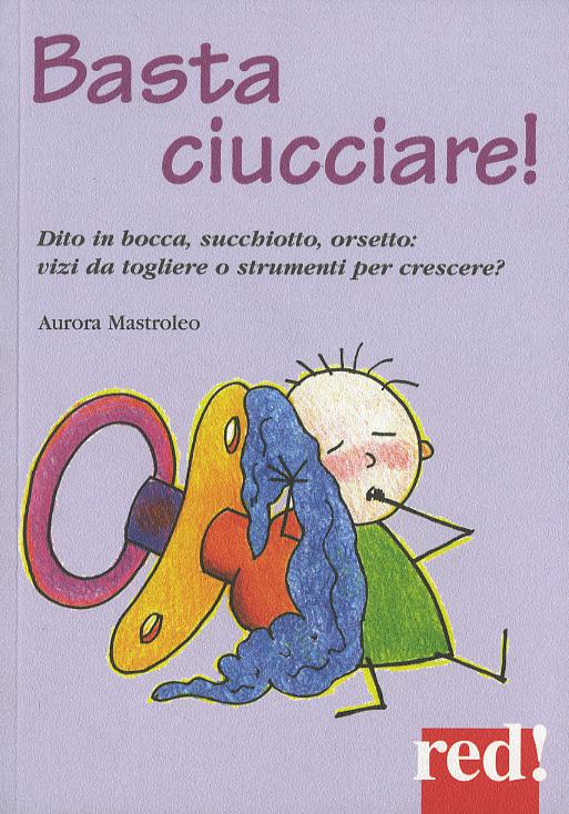 Basta ciucciare! Dito in bocca, succhiotto, orsetto: vizi da togliere o strumenti per crescere?