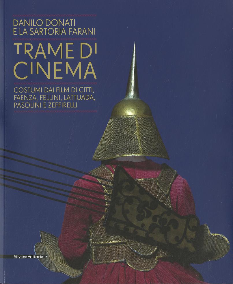 Trame di cinema. Danilo Donati e la sartoria Farani costumi dai film. Catalogo della mostra (Passariano di Codroipo, 9 marzo-22 giugno 2014). Ediz. italiana e ingles
