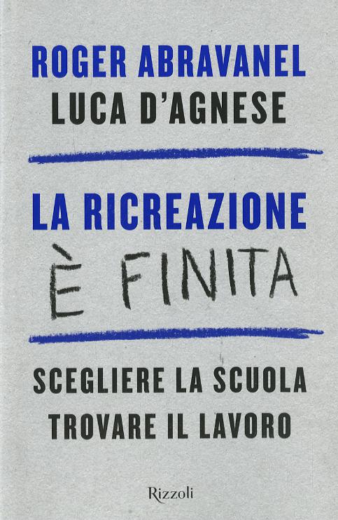 Ricreazione e  finita. Scegliere la scuola, trovare il lavoro