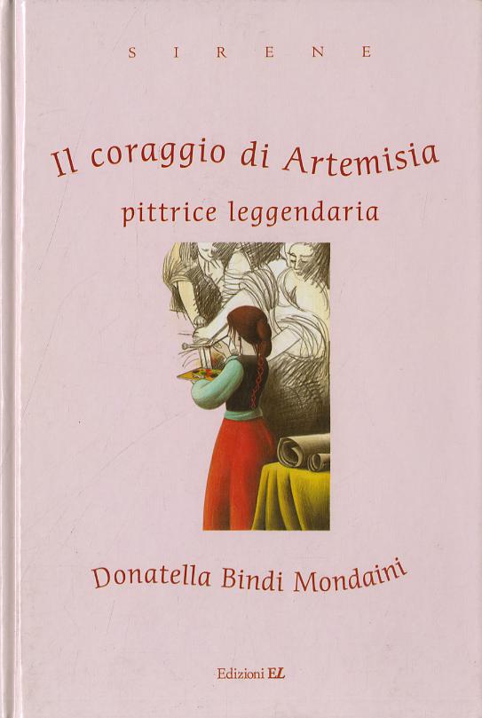 Coraggio di Artemisia. Pittrice leggendaria. Ediz. illustrata