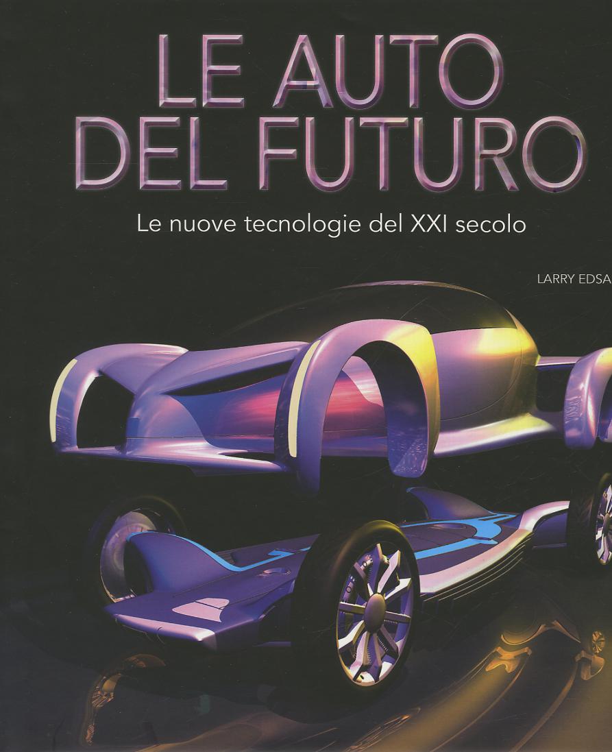 Auto del futuro. Le nuove tecnologie del XXI secolo. Ediz. illustrata