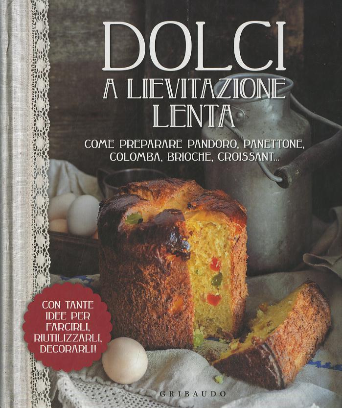Dolci a lievitazione lenta. Ediz. illustrata