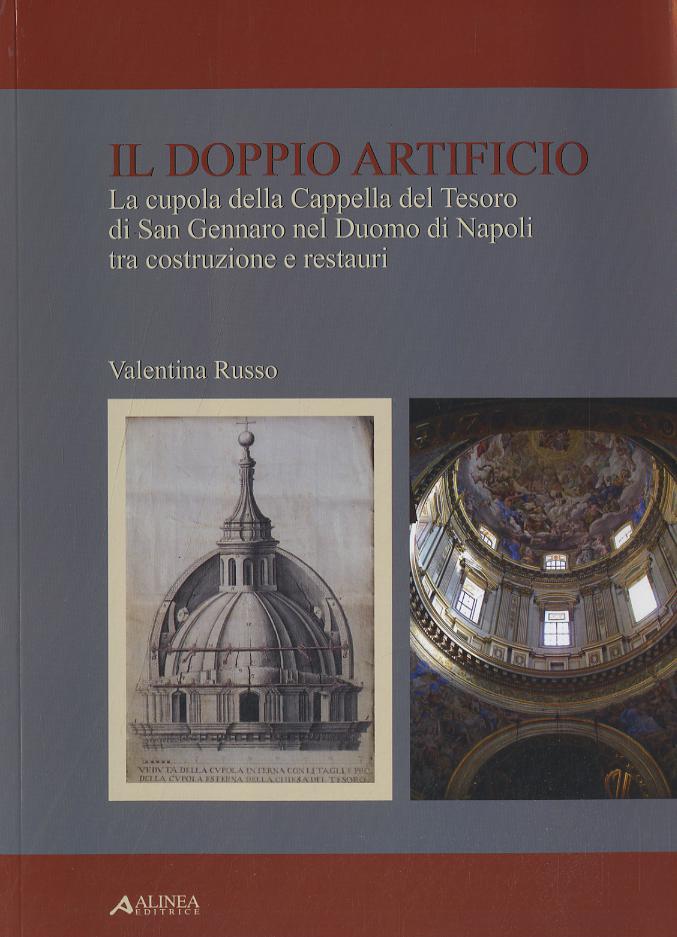 Doppio artificio. La cupola della cappella del Tesoro di San Gennaro nel duomo di Napoli tra costruzione e restuari