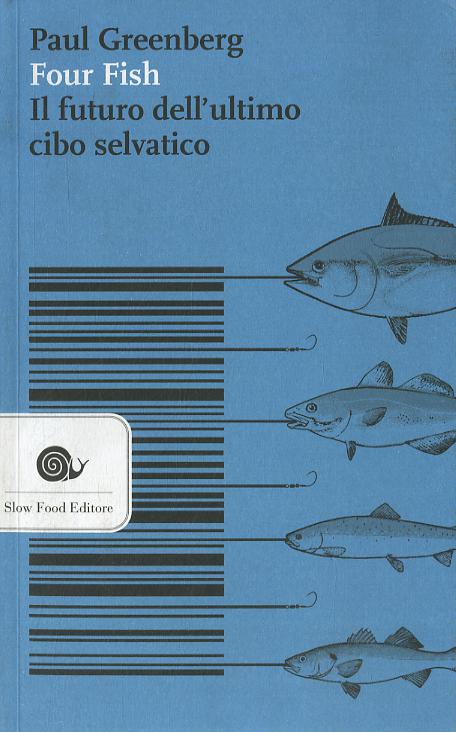 Four fish. Il futuro dell ultimo cibo selvatico