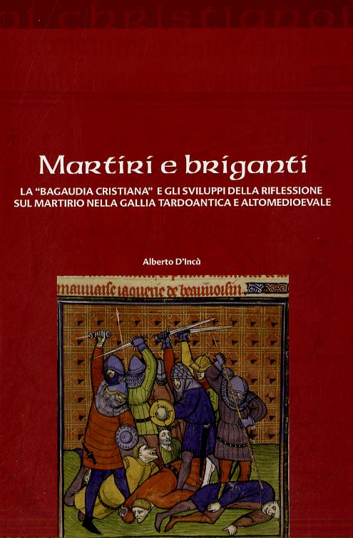 Martiri e briganti. La «Bagaudia cristiana» e gli sviluppi della riflessione sul martirio nella Gallia tardoantica e altomedievale
