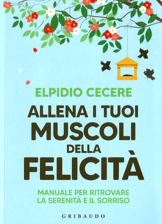 Allena i tuoi muscoli della felicita . Manuale per ritrovare la serenita  e il sorriso