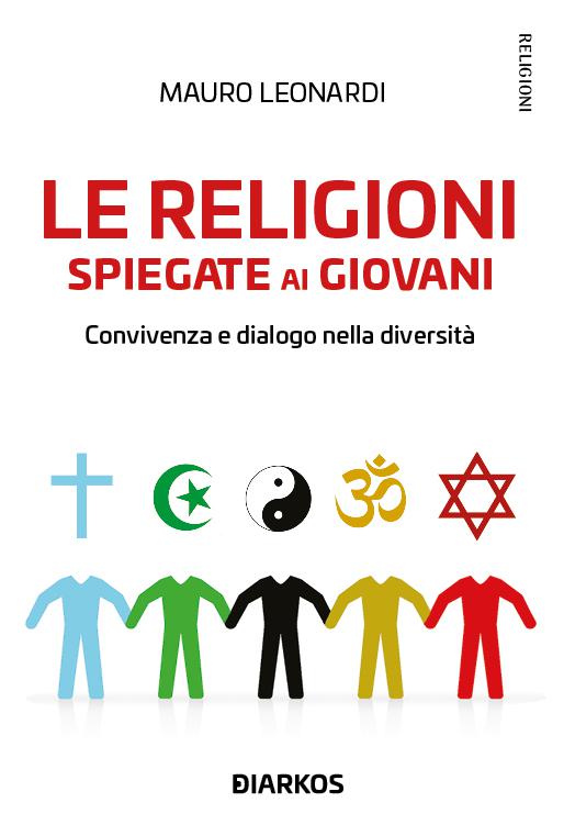 Religioni spiegate ai giovani. Convivenza e dialogo nella diversita