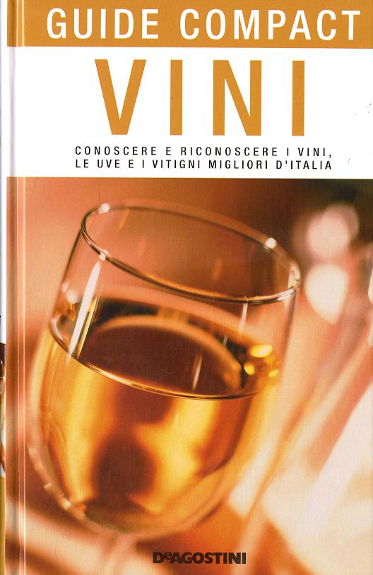 Vini. Conoscere e riconoscere i vini, le uve e i vitigni migliori d Italia