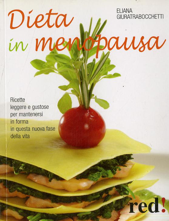 Dieta in menopausa. Ricette leggere e gustose per mantenersi in forma in questa nuova fase della vita