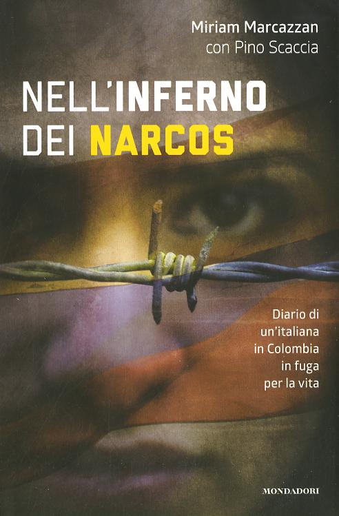 Nell inferno dei narcos. Diario di un italiana in Colombia in fuga per la vita