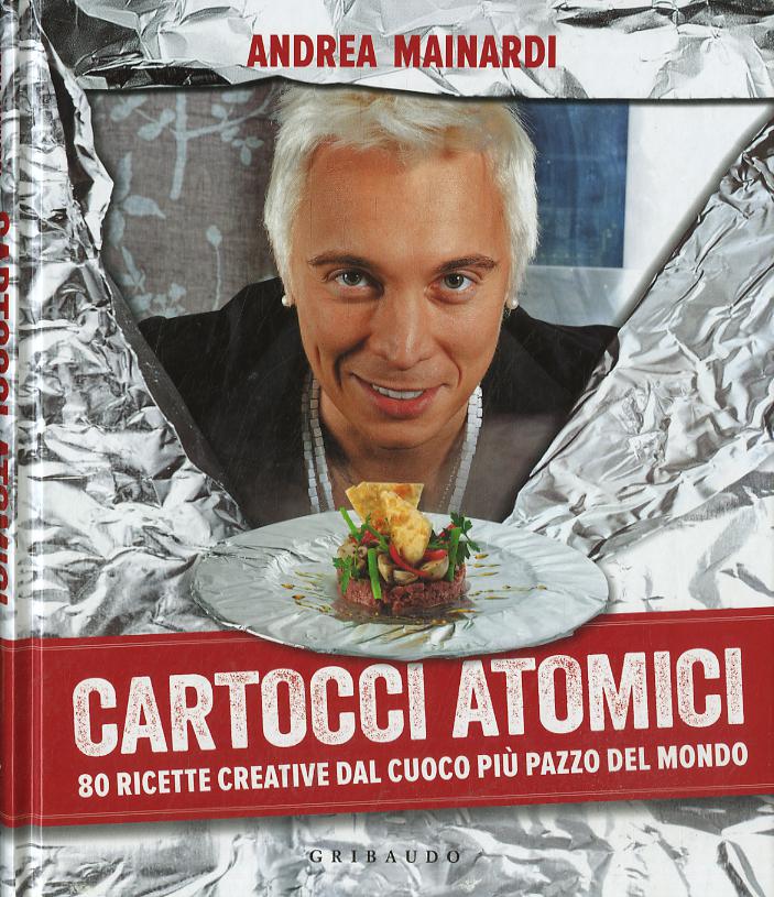 Cartocci atomici. 80 ricette creative dal cuoco piu  pazzo del mondo. Ediz. illustrata