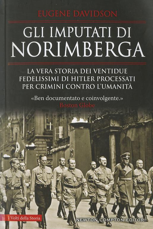 Imputati di Norimberga. La vera storia dei ventidue fedelissimi di Hitler processati per crimini contro l umanita