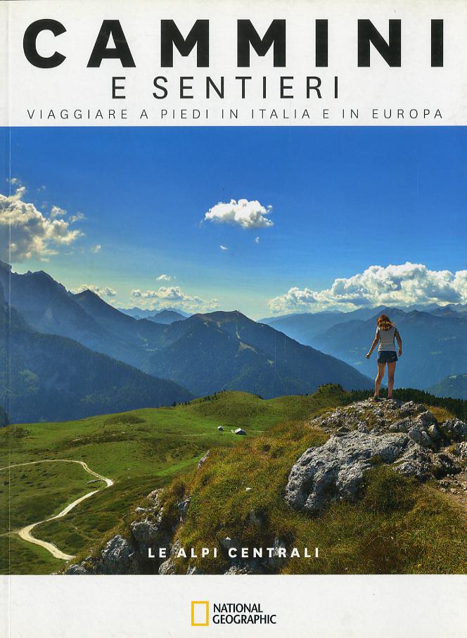 Alpi centrali. Dal passo dello Spluga al Brennero. Cammini e sentieri, viaggiare a piedi in Italia e in Europa