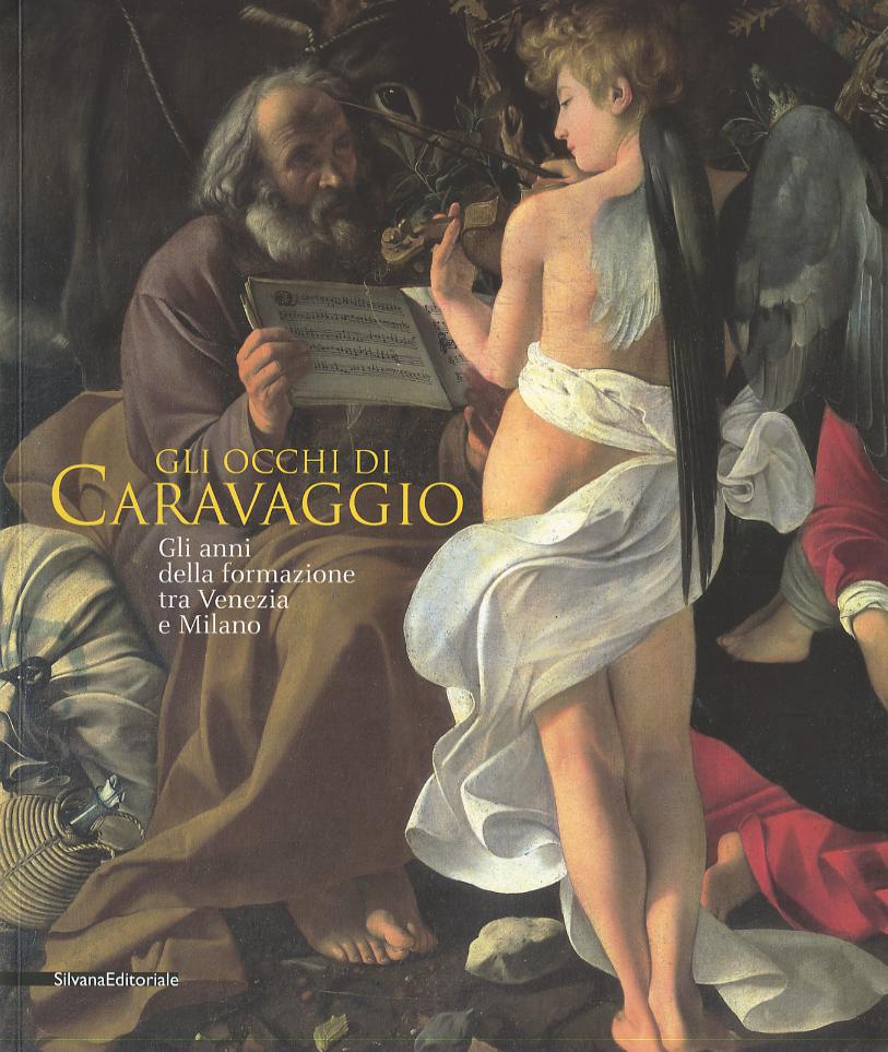 Occhi di Caravaggio. Gli anni della formazione tra Venezia e Milano. Ediz. illustrata