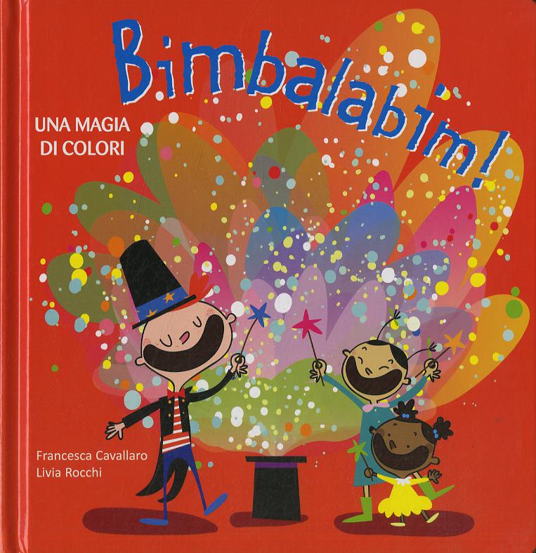 Bimbalabim! Una magia di colori. Ediz. a colori
