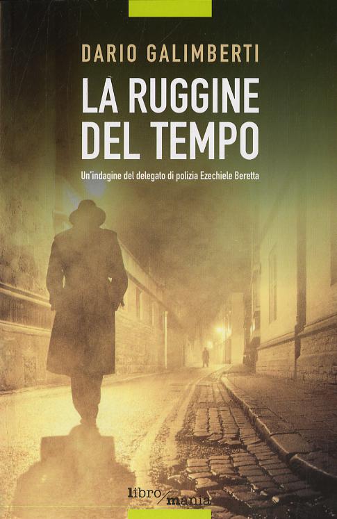 Ruggine del tempo. Un indagine del delegato di polizia Ezechiele Beretta