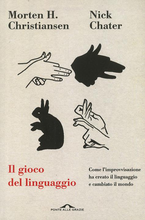 Gioco del linguaggio. Come l improvvisazione ha creato il linguaggio e cambiato il mondo