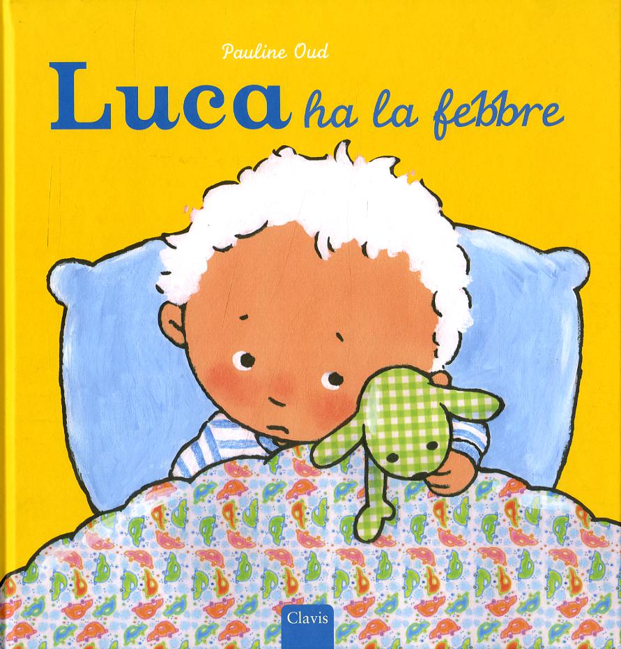 Luca ha la febbre. Ediz. illustrata