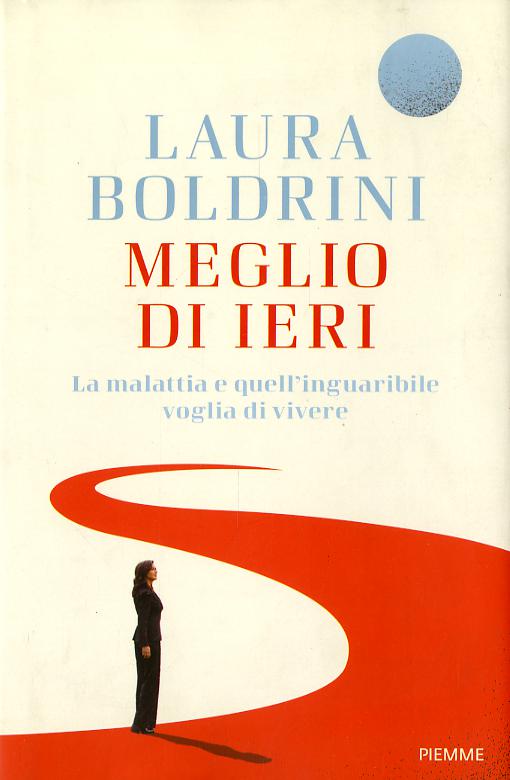 Meglio di ieri. La malattia e quell inguaribile voglia di vivere
