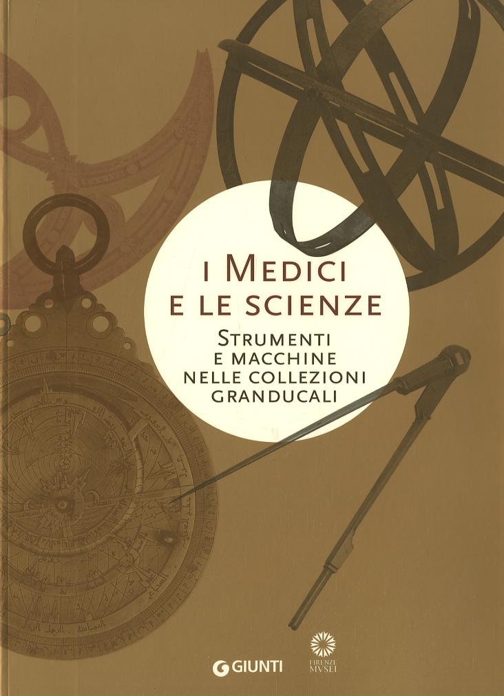 Medici e le scienze. Strumenti e macchine nelle collezioni granducali
