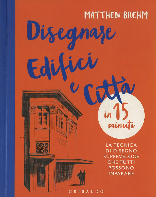Disegnare edifici e citta  in 15 minuti. La tecnica di disegno superveloce che tutti possono imparare