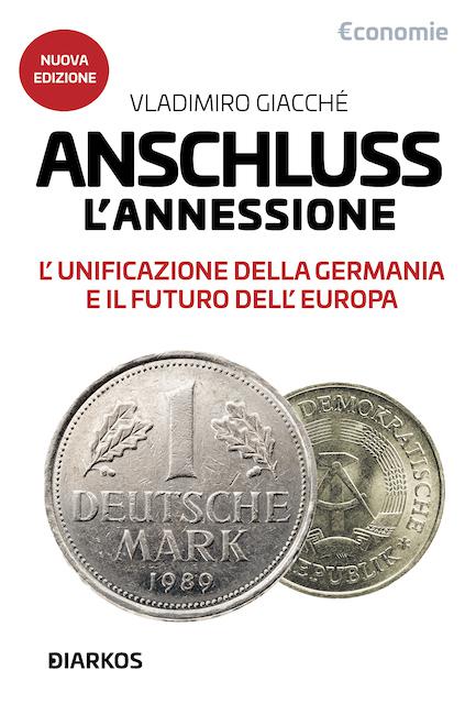 Anschluss. L annessione. L unificazione della Germania e il futuro dell Europa. Nuova ediz.