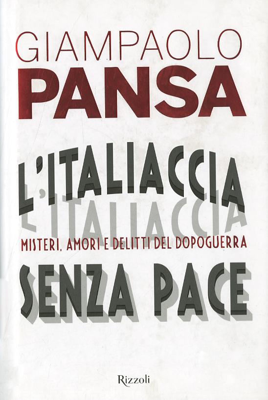 Italiaccia senza pace. Misteri, amori e delitti del dopoguerra