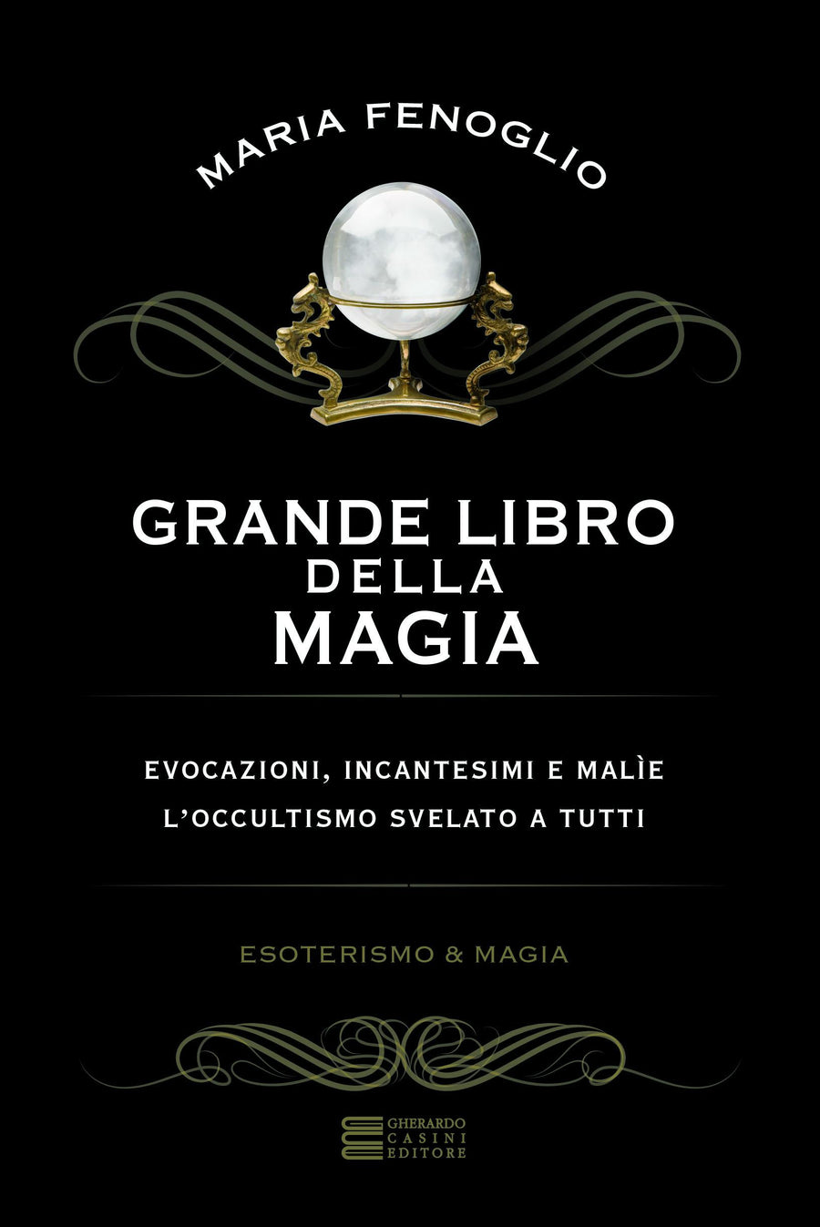 Grande libro della magia. Evocazioni, incantesimi e malie. L occultismo svelato a tutti