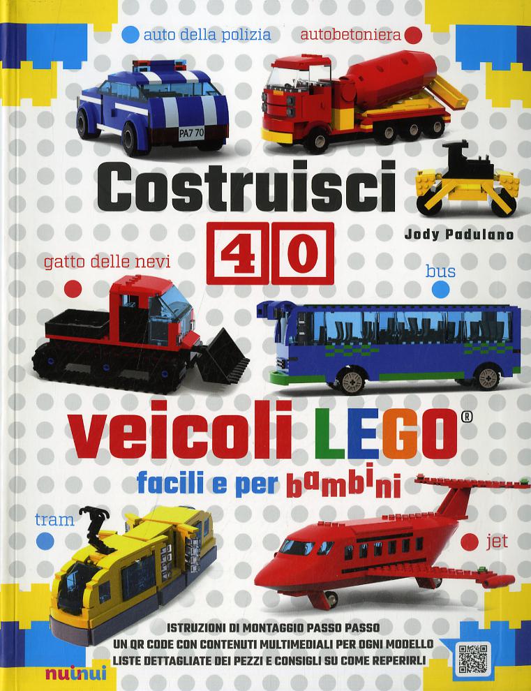 Costruisci 40 veicoli Lego® facili e per bambini. Ediz. a colori