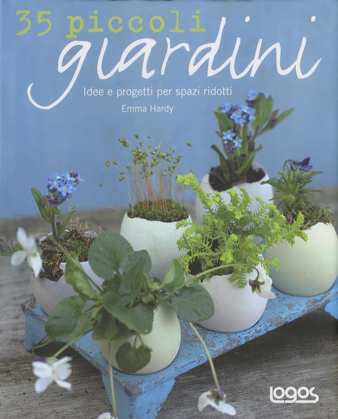 35 piccoli giardini. Idee e progetti per spazi ridotti