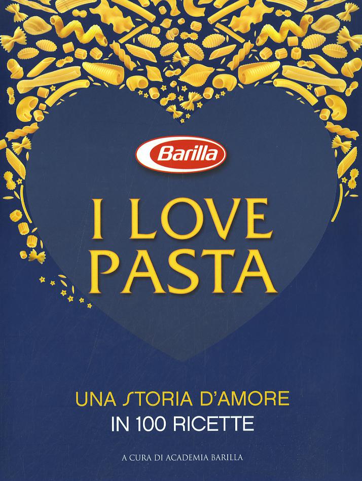 I love pasta. Una storia d amore in 100 ricette