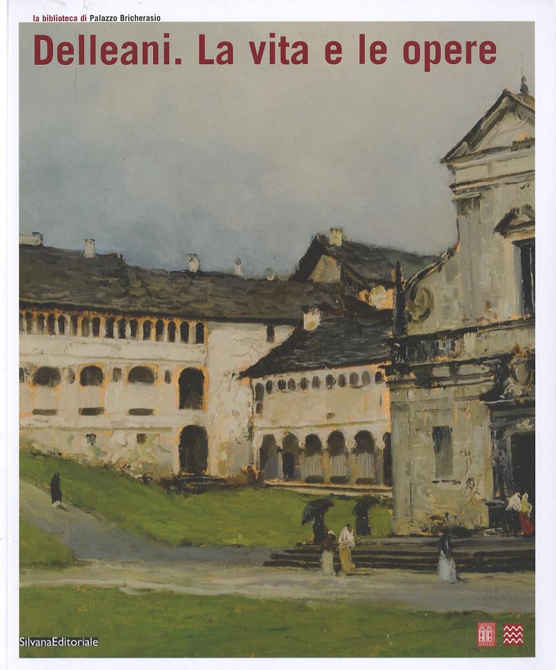 Delleani. La vita e le opere. Catalogo della mostra (Biella, 28 settembre 2008-11 gennaio 2009). Ediz. illustrata