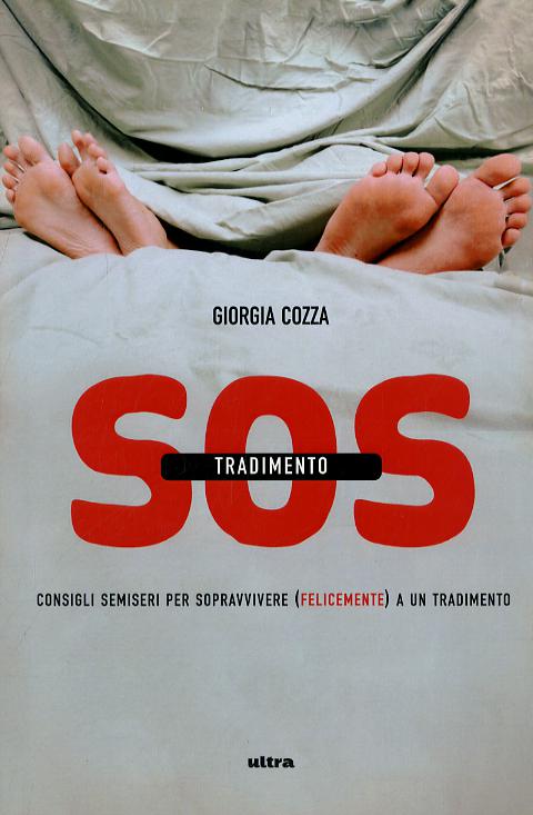 S.O.S. tradimento. Consigli semiseri per sopravvivere (felicemente) a un tradimento