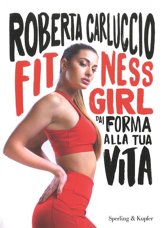 Fitness girl. Dai forma alla tua vita