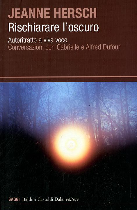 Rischiarare l oscuro. Autoritratto a viva voce. Conversazioni con Gabrielle e Alfred Dufour